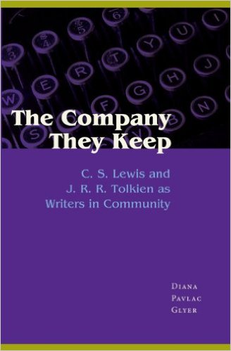The Company They Keep: C.S. Lewis and J.R.R. Tolkien as Writers in Community by Diana Pavlac Glyer