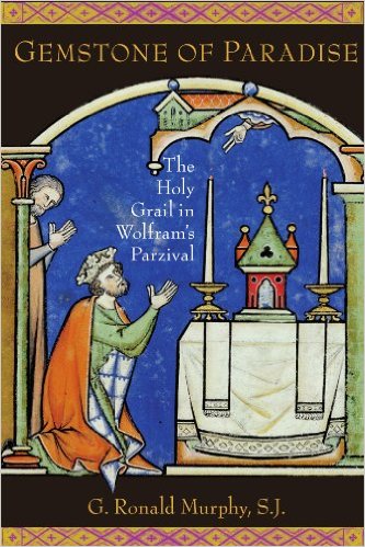 Gemstone of Paradise: The Holy Grail in Wolfram's Parzival by G. Ronald Murphy, S.J.
