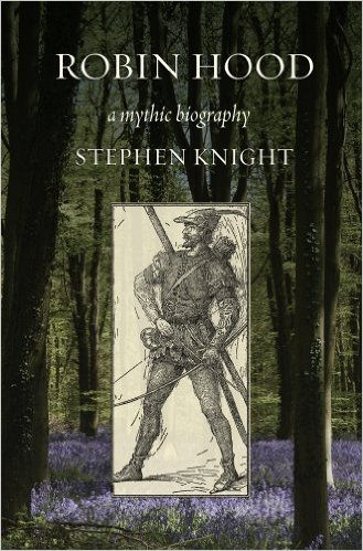 Robin Hood: A Mythic Biography by Stephen Thomas Knight